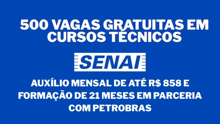 Senai abre 500 vagas gratuitas em cursos técnicos com registro em carteira, auxílio mensal de até R$ 858 e formação de 21 meses em parceria com Petrobras abrangendo vários estados e áreas industriais estratégicas importantes